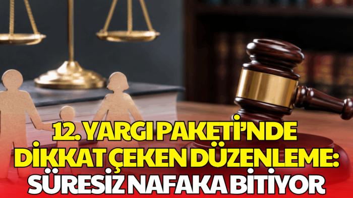 12. Yargı Paketi’nde Dikkat Çeken Düzenleme: Nafaka Sistemi Değişiyor